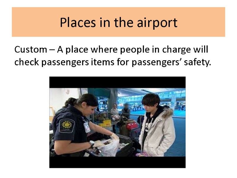 Places in the airport Custom – A place where people in charge will check Places in the airport Custom – A place where people in charge will check
